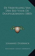 De Vrijstelling Van Den Eed Voor De Doopsgezinden (1883) - Johannes Dyserinck (author)
