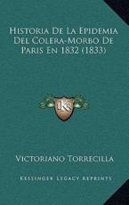 Historia De La Epidemia Del Colera-Morbo De Paris En 1832 (1833) - Victoriano Torrecilla (author)