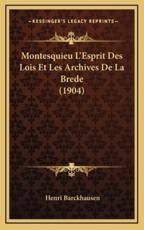 Montesquieu L'Esprit Des Lois Et Les Archives De La Brede (1904) - Henri Barckhausen (author)