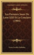 Les Derniers Jours De Leon XIII Et Le Conclave (1904) - Victor Lecoffre Publisher (author)