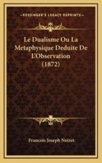 Le Dualisme Ou La Metaphysique Deduite de L'Observation (1872)