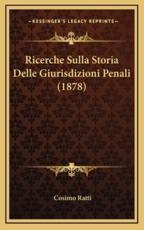 Ricerche Sulla Storia Delle Giurisdizioni Penali (1878) - Cosimo Ratti (author)