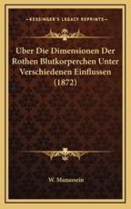 Uber Die Dimensionen Der Rothen Blutkorperchen Unter Verschiedenen Einflussen (1872) - W Manassein (author)