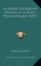 La Poesie Decadente Devant La Science Psychiatrique (1897) - Emile Laurent (author)