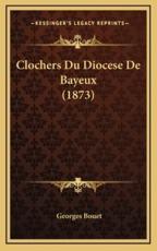 Clochers Du Diocese De Bayeux (1873) - Georges Bouet