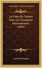 La Lettre De Voiture Dans Les Transports Internationaux (1902) - Joachim Demange (author)