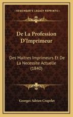De La Profession D'Imprimeur - Georges Adrien Crapelet (author)