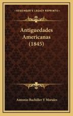 Antiguedades Americanas (1845) - Antonio Bachiller y Morales (author)