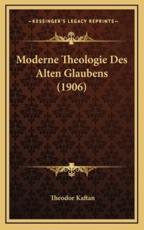 Moderne Theologie Des Alten Glaubens (1906) - Theodor Kaftan (editor)