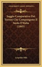 Saggio Comparativo Dei Terreni Che Compongono Il Suolo D'Italia (1845) - Leopoldo Pilla (author)