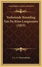 Verbeterde Bereiding Van De Kina-Loogzouten (1823) - F L a Nieuwenhuijs (author)