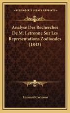Analyse Des Recherches De M. Letronne Sur Les Representations Zodiacales (1843) - Edouard Carteron (author)