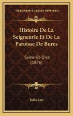 Histoire De La Seigneurie Et De La Paroisse De Bures - Jules Lair (author)