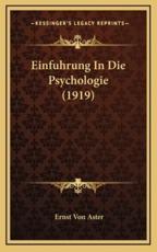 Einfuhrung In Die Psychologie (1919) - Ernst Von Aster (author)