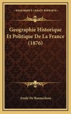 Geographie Historique Et Politique De La France (1876) - Emile De Bonnechose (author)