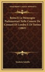 Roma E Le Menzogne Parlamentari Nelle Camere De Comuni Di Londra E Di Torino (1863) - Teodoro Salzillo (author)