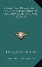 Verbaal Van De Ambassade Van Aerssen, Joachimi En Burmania Naar Engeland, 1625 (1867) - Francois Van Aerssen (author)
