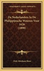 De Nederlanders In De Philippijnsche Wateren Voor 1626 (1898) - Dirk Abraham Sloos