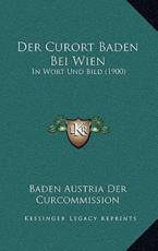 Der Curort Baden Bei Wien - Baden Austria Der Curcommission (editor)