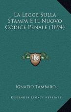 La Legge Sulla Stampa E Il Nuovo Codice Penale (1894) - Ignazio Tambaro (author)