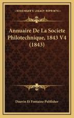 Annuaire De La Societe Philotechnique, 1843 V4 (1843) - Dauvin Et Fontaine Publisher (author)