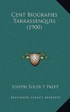 Cent Biografies Tarrassenques (1900) - Joseph Soler y Palet (author)