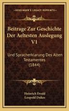 Beitrage Zur Geschichte Der Aeltesten Auslegung V1 - Heinrich Ewald, Leopold Dukes