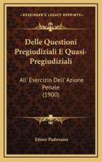 Delle Questioni Pregiudiziali E Quasi-Pregiudiziali - Ettore Padovano (author)