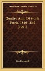 Quattro Anni Di Storia Patria, 1846-1849 (1901) - Tito Davanzelli (author)