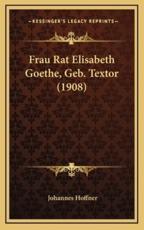 Frau Rat Elisabeth Goethe, Geb. Textor (1908) - Johannes Hoffner (author)