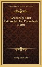 Grundzuge Einer Philosophischen Kosmologie (1860) - Georg Ernst Otto (author)