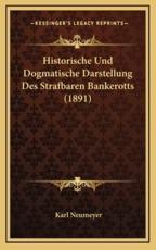 Historische Und Dogmatische Darstellung Des Strafbaren Bankerotts (1891) - Karl Neumeyer (author)