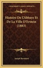 Histoire De L'Abbaye Et De La Ville D'Erstein (1883) - Joseph Bernhard (author)