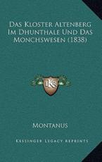 Das Kloster Altenberg Im Dhunthale Und Das Monchswesen (1838) - Montanus (author)