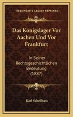 Das Konigslager Vor Aachen Und Vor Frankfurt - Karl Schellhass (author)