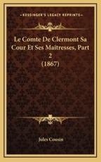 Le Comte De Clermont Sa Cour Et Ses Maitresses, Part 2 (1867) - Jules Cousin (author)