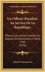 Un Officier Royaliste Au Service De La Republique - Alfred De Besancenet (author)