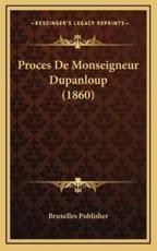 Proces De Monseigneur Dupanloup (1860) - Bruxelles Publisher (author)