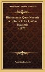 Hieronymus Quos Nouerit Scriptores Et Ex Quibus Hauserit (1872) - Aemilius Luebeck (author)