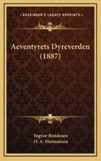 Aeventyrets Dyreverden (1887) - Ingvor Bondesen (author), O A Hermansen (author)