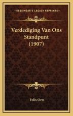 Verdediging Van Ons Standpunt (1907) - Felix Ortt (author)