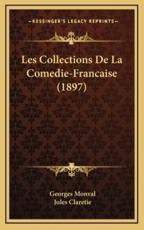 Les Collections De La Comedie-Francaise (1897) - Georges Monval, Jules Claretie (introduction)