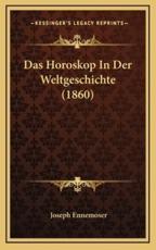 Das Horoskop In Der Weltgeschichte (1860) - Joseph Ennemoser (author)