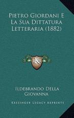 Pietro Giordani E La Sua Dittatura Letteraria (1882) - Ildebrando Della Giovanna (author)