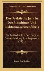 Das Praktische Jahr In Der Maschinen Und Elektromaschinenfabrik - Franz Zur Nedden (author)