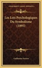 Les Lois Psychologiques Du Symbolisme (1895) - Guillaume Ferrero (author)