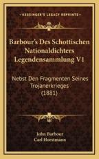 Barbour's Des Schottischen Nationaldichters Legendensammlung V1 - John Barbour, Carl Horstmann (editor)