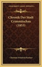 Chronik Der Stadt Crimmitschau (1853) - Christian Friedrich Kastner