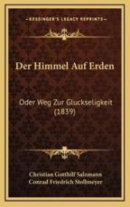 Der Himmel Auf Erden - Christian Gotthilf Salzmann (author), Conrad Friedrich Stollmeyer (editor)