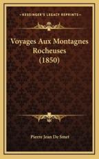 Voyages Aux Montagnes Rocheuses (1850) - Pierre Jean De Smet (author)